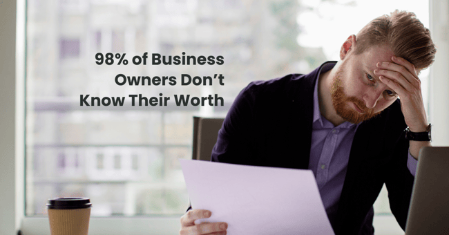  98% of Business Owners Don’t Know Their Worth  