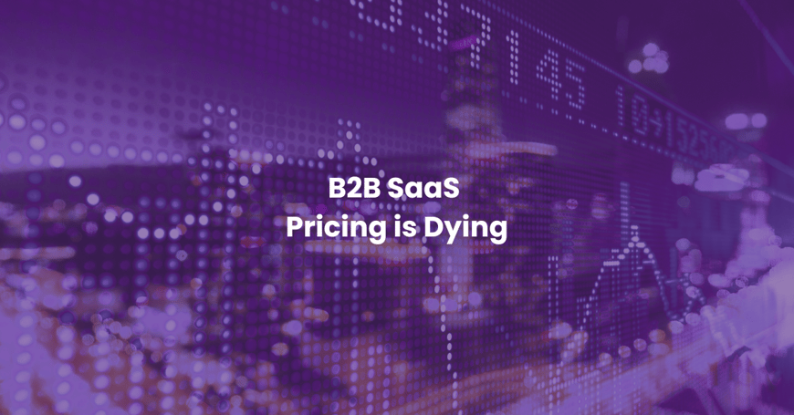 B2B SaaS Pricing is Dying—And...