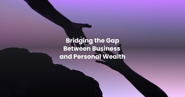  Bridging the Gap Between Business and Personal Wealth  