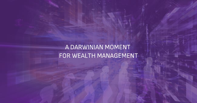  A Darwinian Moment for Wealth Management  