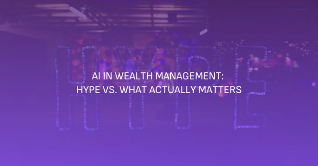 AI in Wealth Management: Hype vs. What Actually Matters  