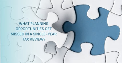 What Planning Opportunities Get Missed in a Single-Year Tax Review?