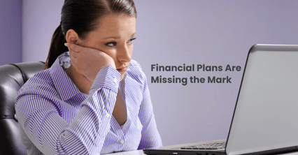 Financial Plans Are Missing the Mark