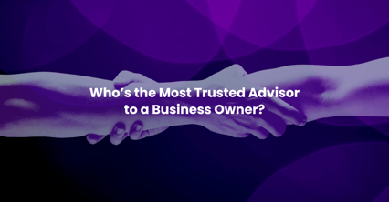Who’s the Most Trusted Advisor to a Business Owner?