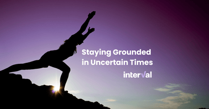 Staying Grounded in Uncertain Times