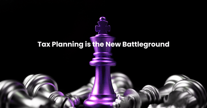 Tax Planning is the New Battleground