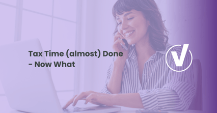Tax Time (almost) Done - Now What
