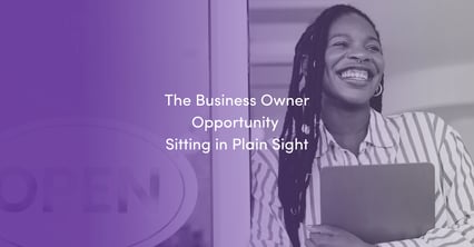 The Business Owner Opportunity Sitting in Plain Sight