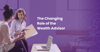 The Changing Role of the Wealth Advisor: From Investment Manager to Strategic Partner